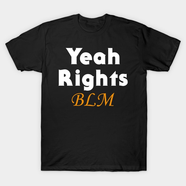 Yeah Rights Black Lives Matter T-Shirt by rjstyle7